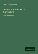 Deutsche Predigten des XIII. Jahrhunderts - Franz Karl Grieshaber