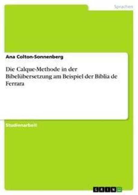Die Calque-Methode in der Bibelübersetzung am Beispiel der Biblia de Ferrara - Ana Colton-Sonnenberg