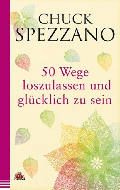 50 Wege, loszulassen und glücklich zu sein - Chuck Spezzano
