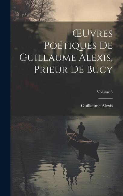 OEuvres Poétiques De Guillaume Alexis, Prieur De Bucy; Volume 3 - Guillaume Alexis