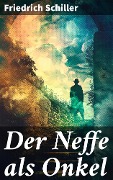 Cover-Bild zum Titel 'Der Neffe als Onkel' von 'Friedrich Schiller'