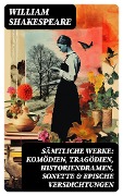 Sämtliche Werke: Komödien, Tragödien, Historiendramen, Sonette & Epische Versdichtungen - William Shakespeare