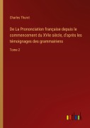 Cover-Bild zum Titel 'De La Prononciation française depuis le commencement du XVIe siècle, d'après les témoignages des grammairiens' von 'Charles Thurot'