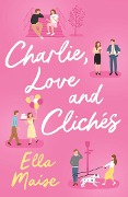 Cover-Bild zum Titel 'Charlie, Love and Clichés' von 'Ella Maise'