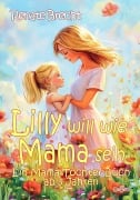 Lilly will wie Mama sein - Ein Mama-Tochter-Buch ab 3 Jahren - Renate Brecht