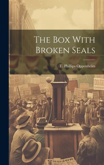 The Box With Broken Seals - E. Phillips Oppenheim