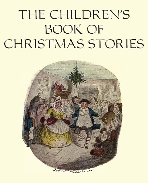 The Children's Book of Christmas Stories - Charles Dickens, Hans Christian Andersen, Elizabeth Harrison