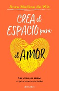 Cover-Bild zum Titel 'Crea El Espacio Para El Amor / Create Room for Love' von 'Aura Medina de Wit'