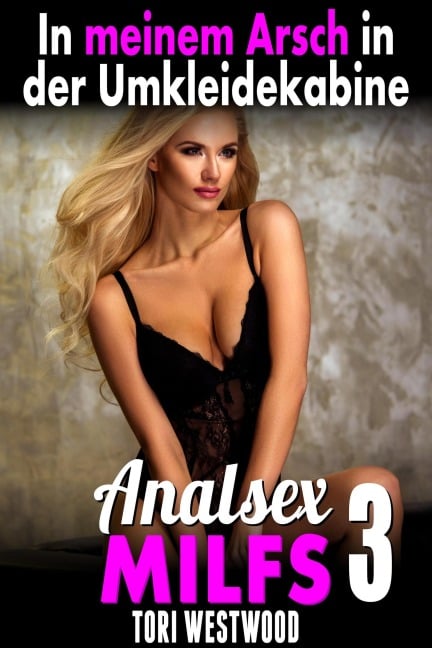 In meinem Arsch in der Umkleidekabine : Analsex MILFs 3 - Tori Westwood