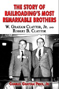 The Story of Railroading's Most Remarkable Brothers: W. Graham Claytor, Jr. and Robert B. Claytor - Grattan Price