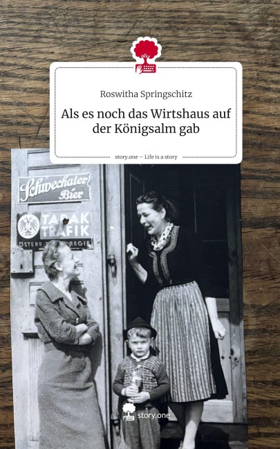 Als es noch das Wirtshaus auf der Königsalm gab. Life is a Story - story.one - Roswitha Springschitz