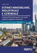 Estimo immobiliare, industriale e aziendale. Strumenti operativi per la stima di beni materiali e immateriali, di costi d'impresa e di aziende industriali, artigianali e commerciali - Sergio Clarelli