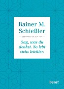 Cover-Bild zum Titel 'Sag, was du denkst. So lebt sichs leichter' von 'Rainer M. Schießler'