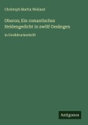 Cover-Bild zum Titel 'Oberon; Ein romantisches Heldengedicht in zwölf Gesängen' von 'Christoph Martin Wieland'