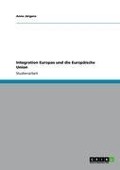Integration Europas und die Europäische Union - Anne Jürgens
