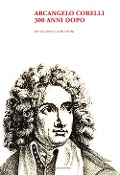 Cover-Bild zum Titel 'Arcangelo Corelli. 300 anni dopo. Deduzioni e induzioni' von ''