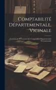Cover-Bild zum Titel 'Comptabilité Départementale, Vicinale: Communale Et Commerciale: Comptabilité Départementale Et Communale' von 'Anonymous'