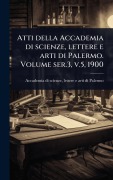 Cover-Bild zum Titel 'Atti della Accademia di scienze, lettere e arti di Palermo. Volume ser.3, v.5, 1900' von ''
