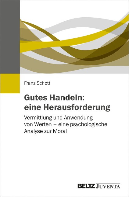 Gutes Handeln: eine Herausforderung - Franz Schott