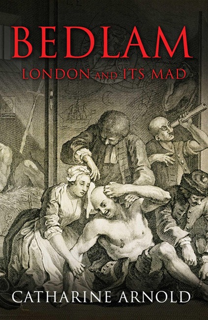 Bedlam - Catharine Arnold