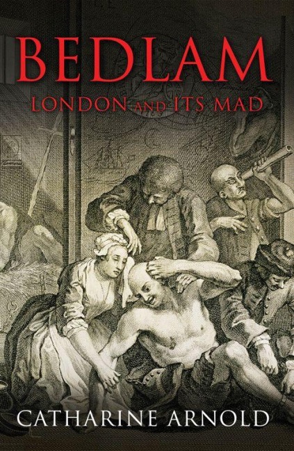 Bedlam - Catharine Arnold