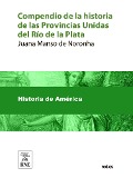 Cover-Bild zum Titel 'Compendio de la historia de las Provincias Unidas del Río de la Plata, desde su descubrimiento hasta la declaración de su independencia el 9 de julio de 1816' von 'Juana Manso De Noronha'