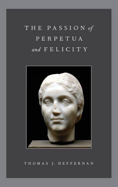 PASSION OF PERPETUA & FELICITY C - Heffernan
