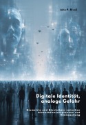 Cover-Bild zum Titel 'Digitale Identität, analoge Gefahr' von 'John P. Rivoli'