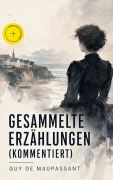Cover-Bild zum Titel 'Gesammelte Erzählungen (Kommentiert)' von 'Guy de Maupassant'