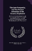 The Late Prosperity, and the Present Adversity of the Country Explained - John Sinclair, Thomas Attwood