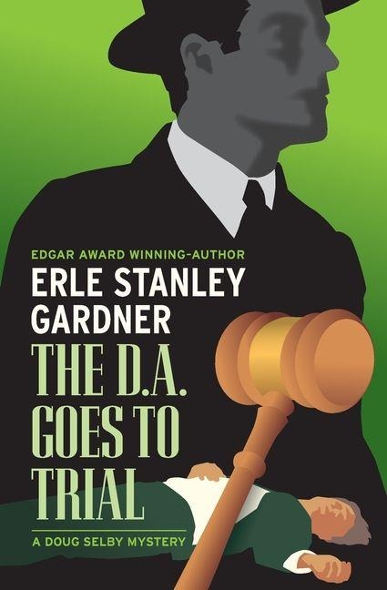 The D.A. Goes to Trial - Erle Stanley Gardner