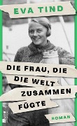 Cover-Bild zum Titel 'Die Frau, die die Welt zusammenfügte' von 'Eva Tind'