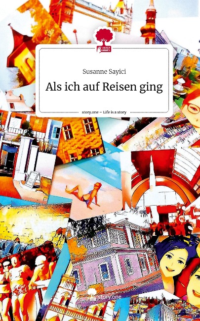 Als ich auf Reisen ging. Life is a Story - story.one - Susanne Sayici
