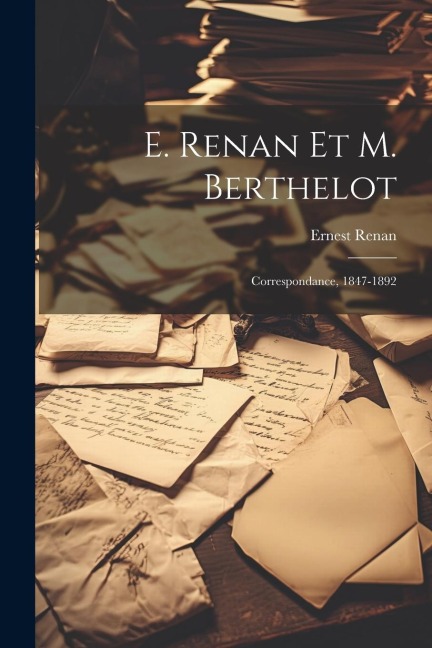 E. Renan Et M. Berthelot - Ernest Renan