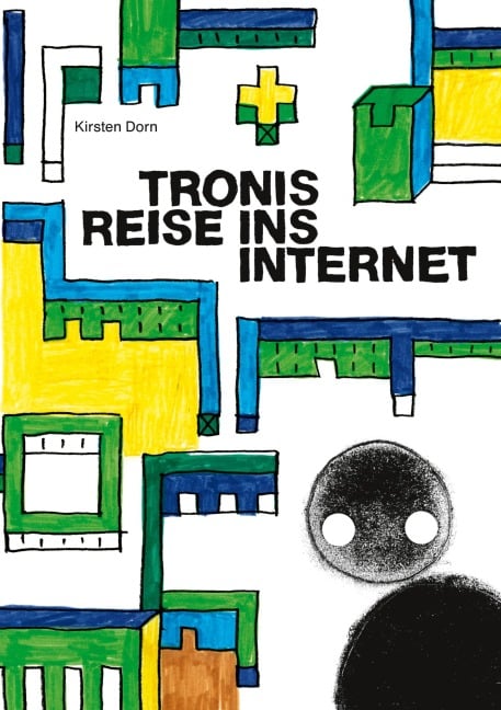 Tronis Reise ins Internet - Kirsten Dorn