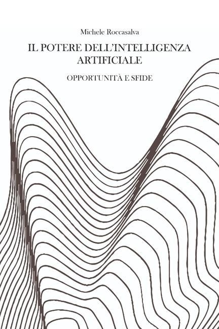 Il potere dell'intelligenza artificiale - Michele Roccasalva