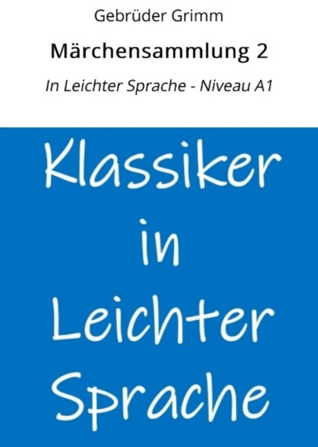 Märchensammlung 2: In Leichter Sprache - Niveau A1 - Gebrüder Grimm