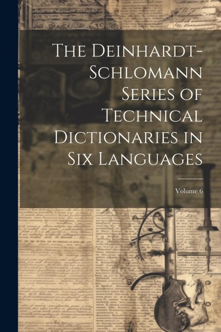 The Deinhardt-Schlomann Series of Technical Dictionaries in Six Languages; Volume 6 - Anonymous