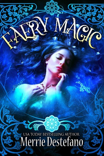 Faery Magic (A Fair Folk Saga, #1) - Merrie Destefano
