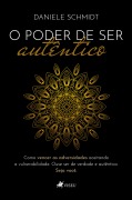 O Poder de Ser Autêntico - Daniele Schmidt