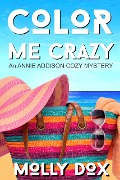 Cover-Bild zum Titel 'Color Me Crazy (An Annie Addison Cozy Mystery, #1)' von 'Molly Dox'
