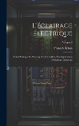 Cover-Bild zum Titel 'L'éclairage Électrique: Traité Pratique De Montage & De Conduite Des Installations D'éclairage Électrique; Volume 2' von 'François Miron'