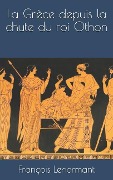 Cover-Bild zum Titel 'La Grèce Depuis La Chute Du Roi Othon' von 'Francois Lenormant'