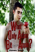 What if Only Adam Bit the Apple? - James Serio