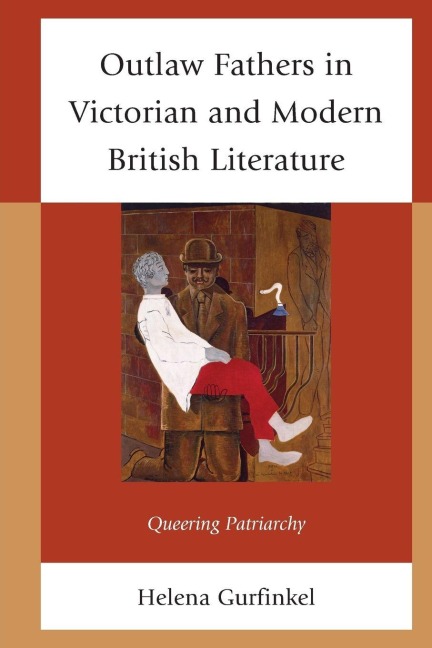 Outlaw Fathers in Victorian and Modern British Literature - Helena Gurfinkel