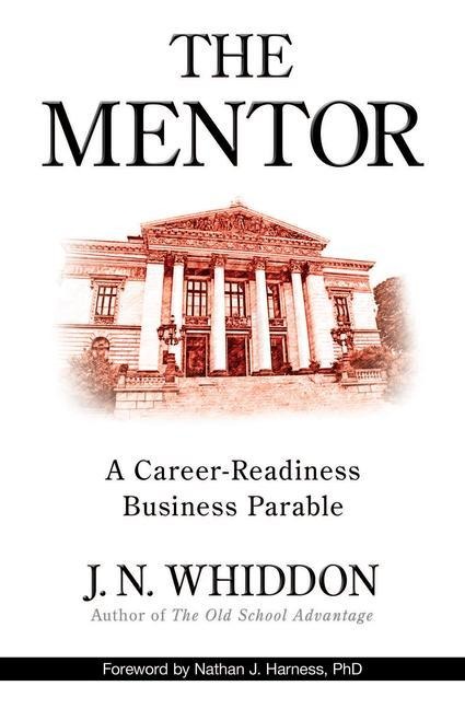The Mentor: A Career-Readiness Business Parable - J. N. Whiddon