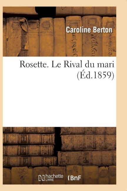 Rosette. Le Rival Du Mari - Caroline Berton