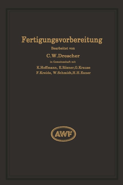 Fertigungsvorbereitung als Grundlage der Arbeitsvorbereitung - Carl Wilhelm Drescher, W. Schmidt