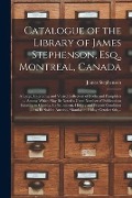 Cover-Bild zum Titel 'Catalogue of the Library of James Stephenson, Esq., Montreal, Canada [microform]: a Large, Interesting and Varied Collection of Books and Pamphlets ..' von ''