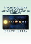 Cover-Bild zum Titel 'Psychologische Astrologie - Ausbildung Band 18: Chiron' von 'Beate Helm'
